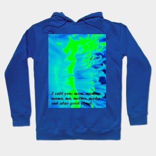 I CALL YOU MOM, MOMMY, MAMA, MA, MOTHER, MADRE AND BEST FRIED Hoodie